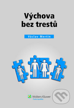 Kniha: Výchova bez trestú (Václav Mertin). Wolters Kluwer ČR, 2013 Kniha: Výchova bez trestú (Václav Mertin). Wolters Kluwer ČR, 2013