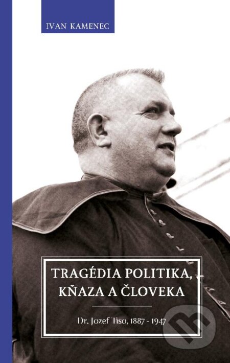Kniha: Tragédia politika, kňaza a človeka (Ivan Kamenec). Premedia, 2013 Kniha: Tragédia politika, kňaza a človeka (Ivan Kamenec). Premedia, 2013