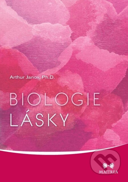 Kniha: Biologie lásky (Arthur Janov). Maitrea, 2013 Kniha: Biologie lásky (Arthur Janov). Maitrea, 2013
