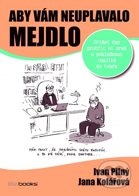 Kniha: Aby vám neuplavalo mejdlo (Ivan Pilný a Jana Kolářová). BIZBOOKS, 2013 Kniha: Aby vám neuplavalo mejdlo (Ivan Pilný a Jana Kolářová). BIZBOOKS, 2013