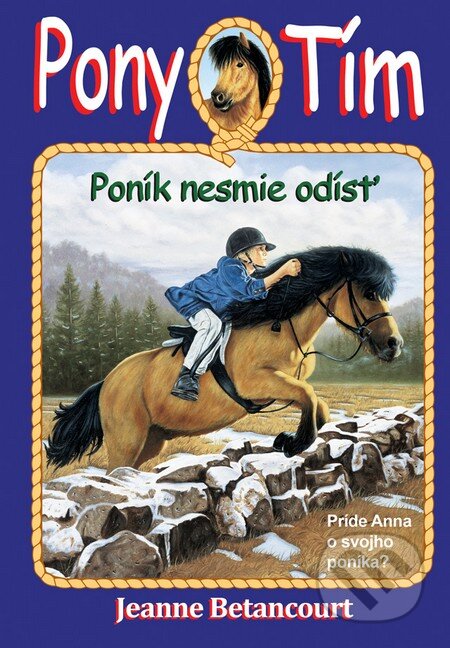 Kniha: Poník nesmie odísť (Jeanne Betancourt). Arkus, 2013 Kniha: Poník nesmie odísť (Jeanne Betancourt). Arkus, 2013