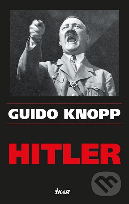 Kniha: Hitler (Guido Knopp). Ikar CZ, 2013 Kniha: Hitler (Guido Knopp). Ikar CZ, 2013