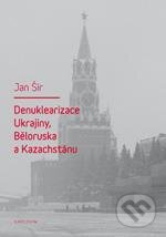 Kniha: Denuklerizace Ukrajiny, Běloruska a Kazachstánu (Jan Šír). Karolinum, 2013 Kniha: Denuklerizace Ukrajiny, Běloruska a Kazachstánu (Jan Šír). Karolinum, 2013