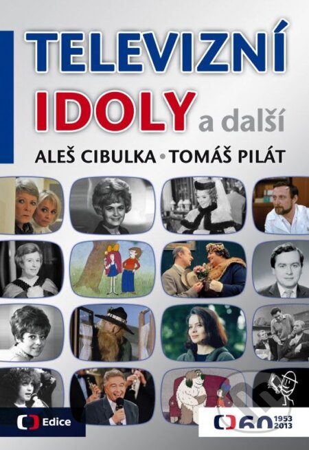 Kniha: Televizní idoly a další (Aleš Cibulka a Tomáš Pilát). Edice ČT, 2013 Kniha: Televizní idoly a další (Aleš Cibulka a Tomáš Pilát). Edice ČT, 2013