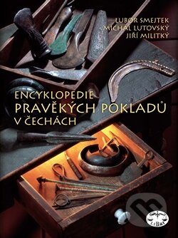 Kniha: Encyklopedie pravěkých pokladů v Čechách (Jiří Militký, Lubor Smejtek a Michal Lutovský). Libri, 2013 Kniha: Encyklopedie pravěkých pokladů v Čechách (Jiří Militký, Lubor Smejtek a Michal Lutovský). Libri, 2013