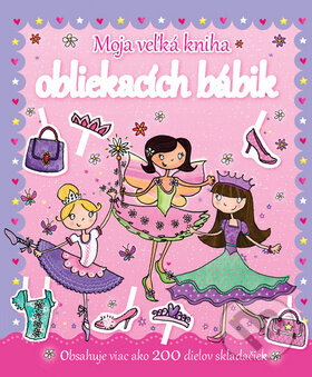 Kniha: Moja veľká kniha obliekacích bábik (Svojtka&Co.). Svojtka&Co., 2013 Kniha: Moja veľká kniha obliekacích bábik (Svojtka&Co.). Svojtka&Co., 2013