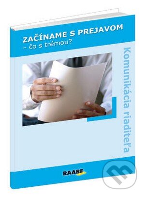 Kniha: Začíname s prejavom – čo s trémou? (Autorský kolektiv). Raabe, 2012 Kniha: Začíname s prejavom – čo s trémou? (Autorský kolektiv). Raabe, 2012
