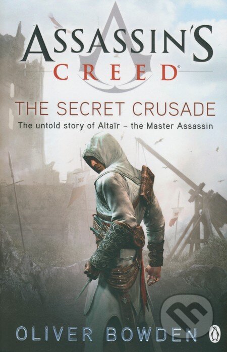 Kniha: Assassin's Creed: The Secret Crusade (Oliver Bowden). Penguin Books, 2011 Kniha: Assassin's Creed: The Secret Crusade (Oliver Bowden). Penguin Books, 2011