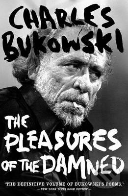 Kniha: The Pleasures of the Damned (Charles Bukowski). Canongate Books, 2010 Kniha: The Pleasures of the Damned (Charles Bukowski). Canongate Books, 2010