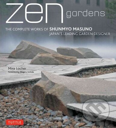 Kniha: Zen Gardens (Mira Locher). Tuttle Publishing, 2012 Kniha: Zen Gardens (Mira Locher). Tuttle Publishing, 2012