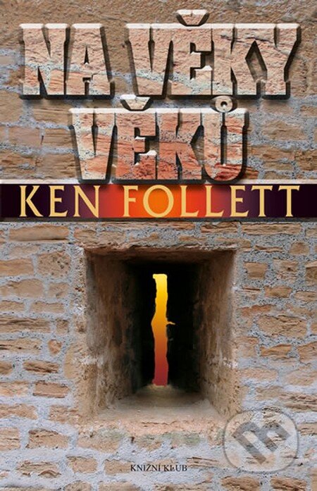 Kniha: Na věky věků (Ken Follett). Knižní klub, 2013 Kniha: Na věky věků (Ken Follett). Knižní klub, 2013