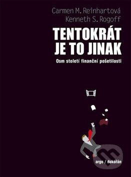 Kniha: Tentokrát je to jinak (Carmen M. Reinhart a Kenneth Rogoff). Dokořán, 2013 Kniha: Tentokrát je to jinak (Carmen M. Reinhart a Kenneth Rogoff). Dokořán, 2013