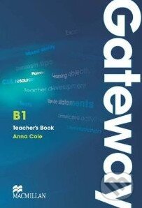 Kniha: Gateway B1 - Teacher's Book (Anna Cole). MacMillan, 2011 Kniha: Gateway B1 - Teacher's Book (Anna Cole). MacMillan, 2011