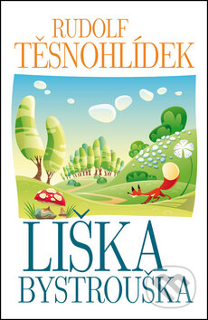 Kniha: Liška Bystrouška (Rudolf Těsnohlídek). Leda, 2013 Kniha: Liška Bystrouška (Rudolf Těsnohlídek). Leda, 2013
