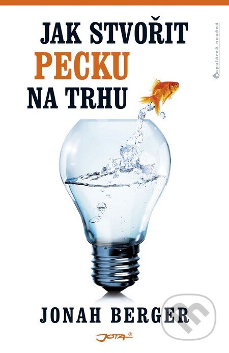 Kniha: Jak stvořit pecku na trhu (Jonah Berger). Jota, 2013 Kniha: Jak stvořit pecku na trhu (Jonah Berger). Jota, 2013