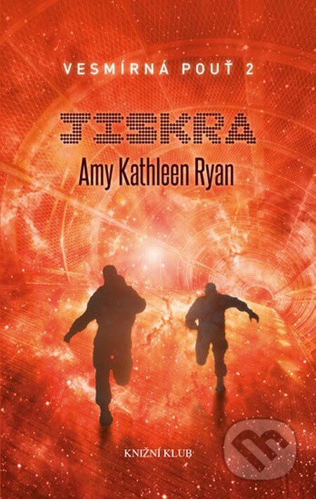 Kniha: Vesmírná pouť 2: Jiskra (Amy Kathleen Ryan). Knižní klub, 2013 Kniha: Vesmírná pouť 2: Jiskra (Amy Kathleen Ryan). Knižní klub, 2013