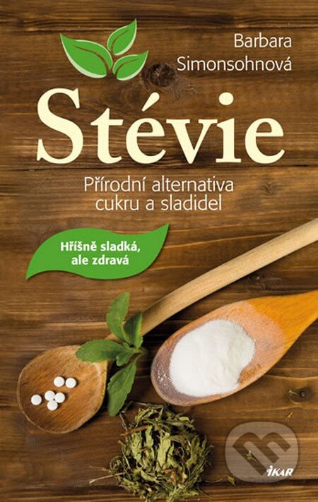 Kniha: Stévie - Přírodní alternativa cukru a sladidel (Barbara Simonsohn). Ikar CZ, 2013 Kniha: Stévie - Přírodní alternativa cukru a sladidel (Barbara Simonsohn). Ikar CZ, 2013