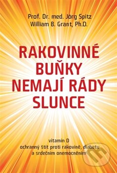 Kniha: Rakovinné buňky nemají rády slunce (Willam G. Grant a Jörg Spitz). ANAG, 2013 Kniha: Rakovinné buňky nemají rády slunce (Willam G. Grant a Jörg Spitz). ANAG, 2013