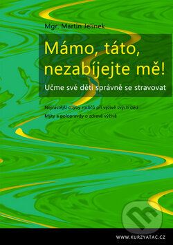 Kniha: Mámo, táto, nezabíjejte mě! (Martin Jelínek). Martin Jelínek, 2013 Kniha: Mámo, táto, nezabíjejte mě! (Martin Jelínek). Martin Jelínek, 2013