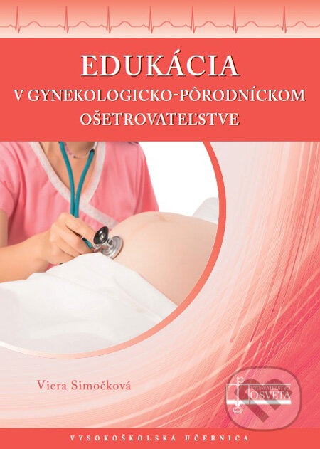 Kniha: Edukácia v gynekologicko-pôrodníckom ošetrovateľstve (Viera Simočková). Osveta, 2013 Kniha: Edukácia v gynekologicko-pôrodníckom ošetrovateľstve (Viera Simočková). Osveta, 2013