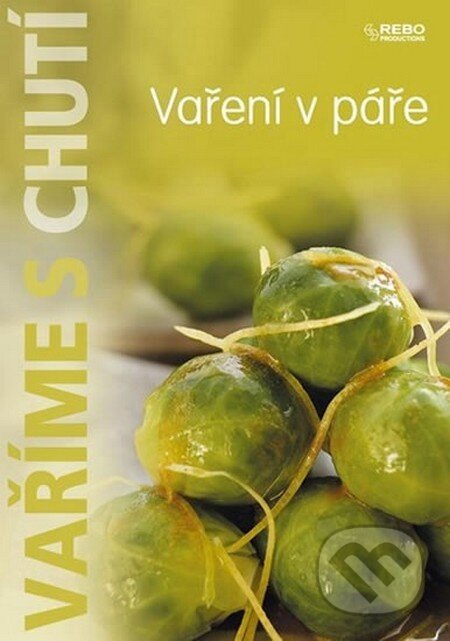 Kniha: Vaříme s chutí - Vaření v páře (Rebo). Rebo, 2013 Kniha: Vaříme s chutí - Vaření v páře (Rebo). Rebo, 2013