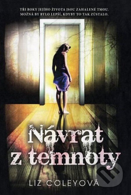 Kniha: Návrat z temnoty (Liz Coley). Fortuna Libri ČR, 2013 Kniha: Návrat z temnoty (Liz Coley). Fortuna Libri ČR, 2013