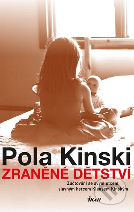 Kniha: Zraněné dětství (Pola Kinski). Ikar CZ, 2013 Kniha: Zraněné dětství (Pola Kinski). Ikar CZ, 2013