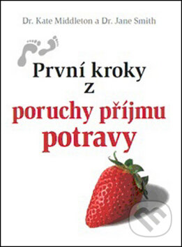 Kniha: První kroky z poruchy příjmu potravy (Jane Smith a Kate Middleton). Doron, 2013 Kniha: První kroky z poruchy příjmu potravy (Jane Smith a Kate Middleton). Doron, 2013