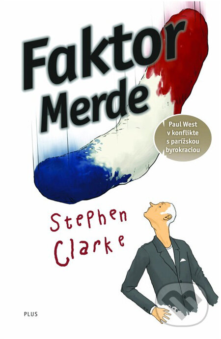 Kniha: Faktor Merde (Stephen Clarke). Plus, 2013 Kniha: Faktor Merde (Stephen Clarke). Plus, 2013