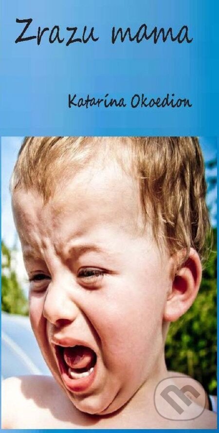 E-kniha: Zrazu mama (Katarína Okoedion). Dibuk, 2012 E-kniha: Zrazu mama (Katarína Okoedion). Dibuk, 2012