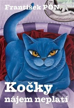 Kniha: Kočky nájem neplatí (František PON.). František PON., 2012 Kniha: Kočky nájem neplatí (František PON.). František PON., 2012