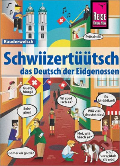 Kniha: Schwiizertüütsch - das Deutsch der Eidgenossen - Kauderwelsch (Christine Eggenberg). Cornelsen Verlag, 2018 Kniha: Schwiizertüütsch - das Deutsch der Eidgenossen - Kauderwelsch (Christine Eggenberg). Cornelsen Verlag, 2018