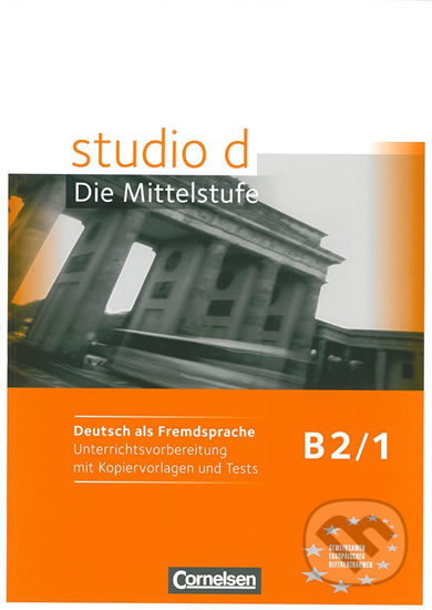 Kniha: Studio d - B2/1 Die Mittelstufe: Unterrichtsvorbereitung mit Kopiervorlagen und Tests (Hermann Funk). Cornelsen Verlag, 2011 Kniha: Studio d - B2/1 Die Mittelstufe: Unterrichtsvorbereitung mit Kopiervorlagen und Tests (Hermann Funk). Cornelsen Verlag, 2011