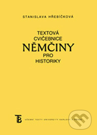 Kniha: Textová cvičebnice němčiny pro historiky (Stanislava Hřebíčková). Karolinum, 2013 Kniha: Textová cvičebnice němčiny pro historiky (Stanislava Hřebíčková). Karolinum, 2013