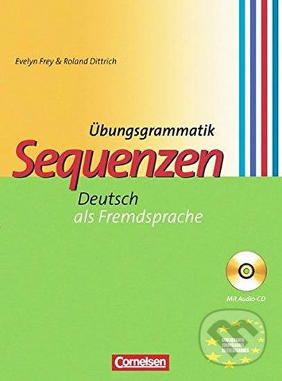 Kniha: Übungsgrammatik Sequenzen: Deuts als Fremdsprache + Audio CD (Roland, Dittrich Evelyn a Frey). Cornelsen Verlag, 2005 Kniha: Übungsgrammatik Sequenzen: Deuts als Fremdsprache + Audio CD (Roland, Dittrich Evelyn a Frey). Cornelsen Verlag, 2005