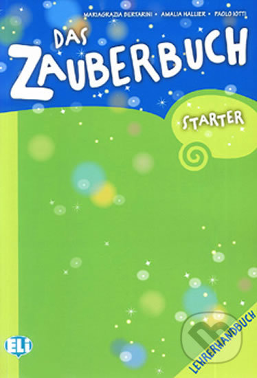 Kniha: Das Zauberbuch Starter: Lehrerhandbuch (Paolo Lotti a Mariagrazia Bertarini). Eli, 2013 Kniha: Das Zauberbuch Starter: Lehrerhandbuch (Paolo Lotti a Mariagrazia Bertarini). Eli, 2013