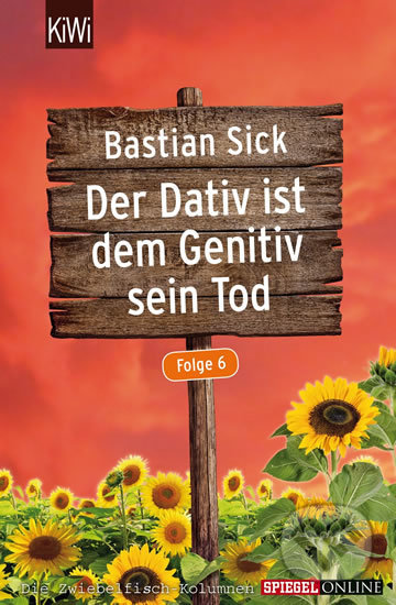 Kniha: Der Dativ ist dem Genitiv sein Tod, Folge 6 (Bastian Sick). KiWi, 2015 Kniha: Der Dativ ist dem Genitiv sein Tod, Folge 6 (Bastian Sick). KiWi, 2015