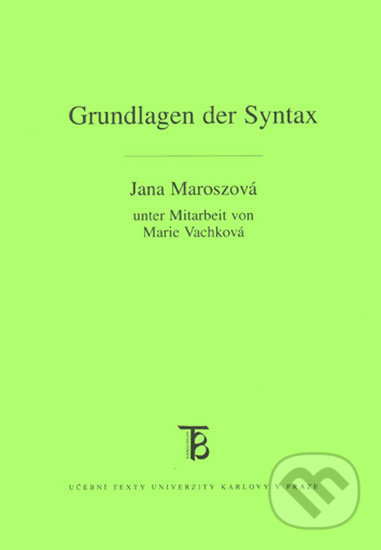 Kniha: Grundlagen der Syntax (Jana Maroszová). Karolinum, 2009 Kniha: Grundlagen der Syntax (Jana Maroszová). Karolinum, 2009