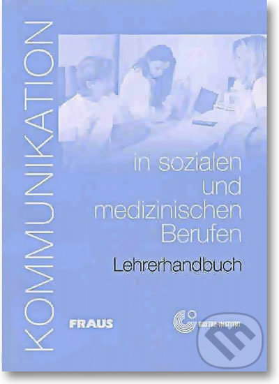 Kniha: Kommunikation in sozialen und medizinischen Berufen - Lehrerhanbuch (Dorothea Lévy-Hillerich). Fraus, 2012 Kniha: Kommunikation in sozialen und medizinischen Berufen - Lehrerhanbuch (Dorothea Lévy-Hillerich). Fraus, 2012