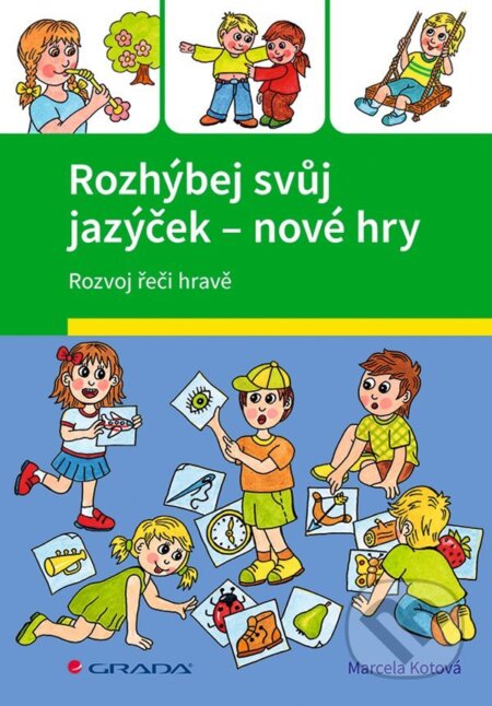 E-kniha: Rozhýbej svůj jazýček – nové hry (Marcela Kotová a Veronika Kubáčová). Grada, 2021 E-kniha: Rozhýbej svůj jazýček – nové hry (Marcela Kotová a Veronika Kubáčová). Grada, 2021