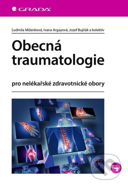 E-kniha: Obecná traumatologie (Ivana Argayová, Jozef Bujňák a Ľudmila Miženková). Grada, 2022 E-kniha: Obecná traumatologie (Ivana Argayová, Jozef Bujňák a Ľudmila Miženková). Grada, 2022
