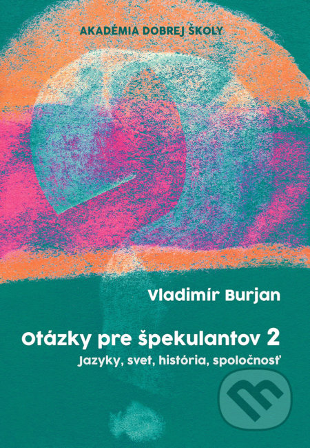 Kniha: Otázky pre špekulantov 2 (Vladimír Burjan). Nezisková organizácia Dobrá škola, 2022 Kniha: Otázky pre špekulantov 2 (Vladimír Burjan). Nezisková organizácia Dobrá škola, 2022