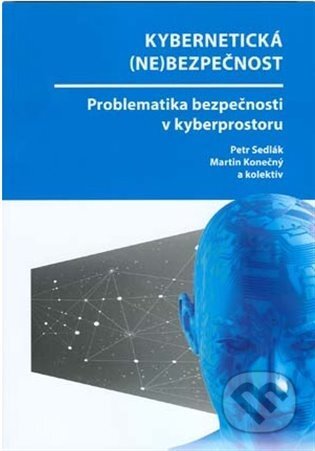 Kniha: Kybernetická (ne)bezpečnost. Problematika bezpečnosti v kyberprostoru (Martin Konečný a Petr Sedlák). Akademické nakladatelství CERM, 2022 Kniha: Kybernetická (ne)bezpečnost. Problematika bezpečnosti v kyberprostoru (Martin Konečný a Petr Sedlák). Akademické nakladatelství CERM, 2022