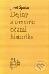 Kniha: Dejiny a umenie očami historika (Jozef Špirko). Lúč, 2001 Kniha: Dejiny a umenie očami historika (Jozef Špirko). Lúč, 2001