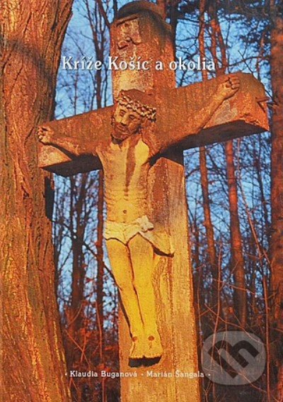 Kniha: Kríže Košíc a okolia (Klaudia Buganová a Marián Šangala). Lúč, 2002 Kniha: Kríže Košíc a okolia (Klaudia Buganová a Marián Šangala). Lúč, 2002