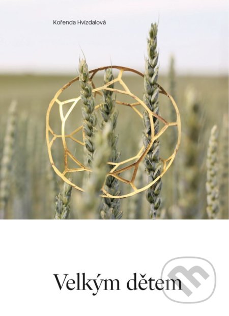 Kniha: Velkým dětem (Kořenda Hvízdalová). Cattacan, 2022 Kniha: Velkým dětem (Kořenda Hvízdalová). Cattacan, 2022