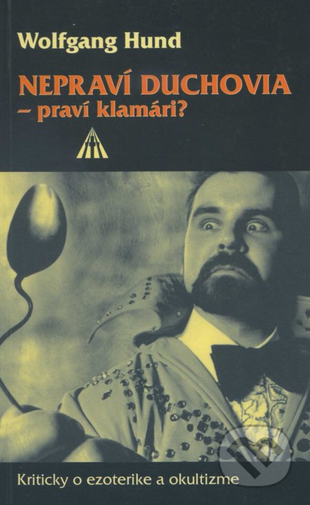 Kniha: Nepraví duchovia - praví klamári? (Wolfgang Hund). Lúč, 2001 Kniha: Nepraví duchovia - praví klamári? (Wolfgang Hund). Lúč, 2001