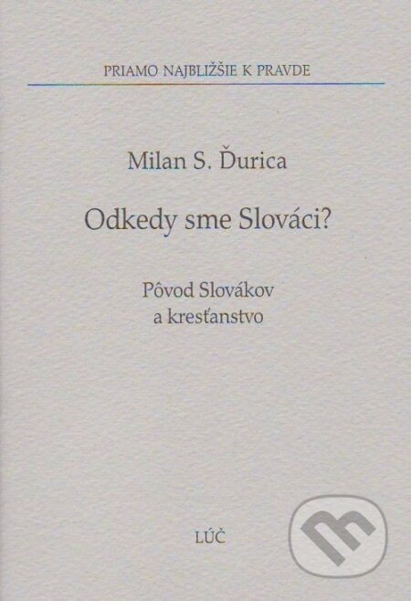 Kniha: Odkedy sme Slováci? (Milan S. Ďurica). Lúč, 2006 Kniha: Odkedy sme Slováci? (Milan S. Ďurica). Lúč, 2006