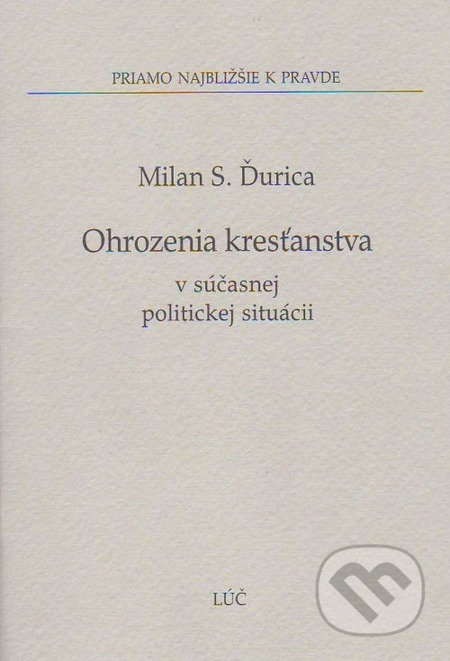 Kniha: Ohrozenia kresťanstva v súčasnej politickej situácii (Milan S. Ďurica). Lúč, 2010 Kniha: Ohrozenia kresťanstva v súčasnej politickej situácii (Milan S. Ďurica). Lúč, 2010