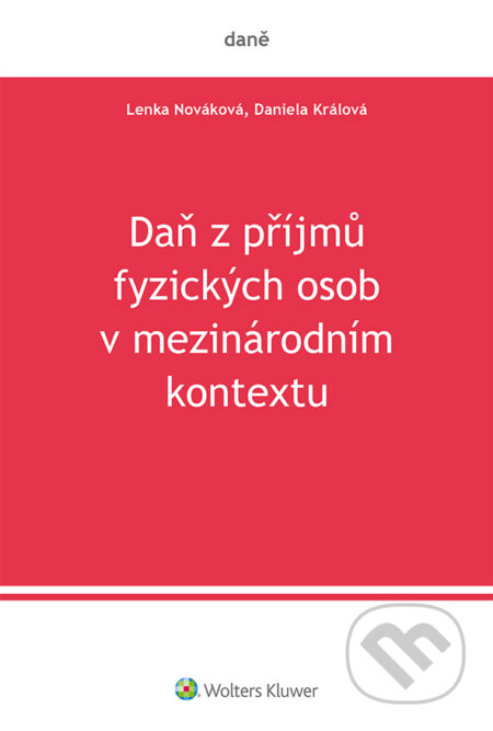 E-kniha: Daň z příjmů fyzických osob v mezinárodním kontextu (Daniela Králová a Lenka Nováková). Wolters Kluwer ČR, 2021 E-kniha: Daň z příjmů fyzických osob v mezinárodním kontextu (Daniela Králová a Lenka Nováková). Wolters Kluwer ČR, 2021
